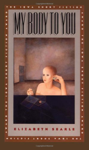 Stock image for My Body To You (Iowa Short Fiction Award) for sale by Goodwill