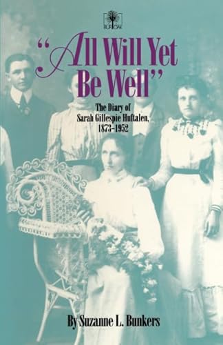 Beispielbild fr All Will Yet Be Well: The Diary of Sarah Gillespie Huftalen, 1873-1952 (Bur Oak Book) zum Verkauf von Wonder Book