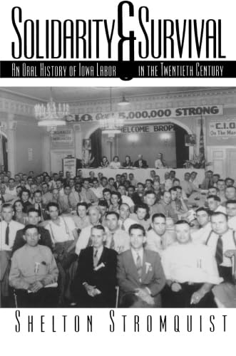 Imagen de archivo de Solidarity and Survival: An Oral History of Iowa Labor in the Twentieth Century a la venta por HPB Inc.