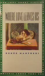 Stock image for Where Love Leaves Us (Iowa Short Fiction Award) for sale by Wonder Book