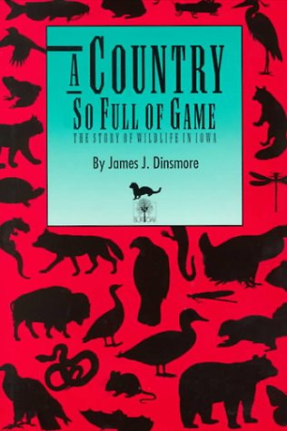 Stock image for A Country So Full of Game : The Story of Wildlife in Iowa for sale by Better World Books