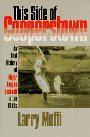9780877455219: This Side of Cooperstown: An Oral History of Major League Baseball in the 1950s