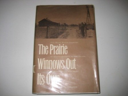 Imagen de archivo de The Prairie Winnows Out Its Own : The West River Country of South Dakota in the Years of Depression and Dust a la venta por Better World Books