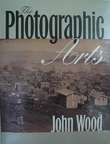 The Photographic Arts (9780877455738) by Wood, John