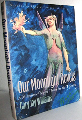 Beispielbild fr Our Moonlight Revels : "A Midsummer Night's Dream" in the Theatre zum Verkauf von Better World Books