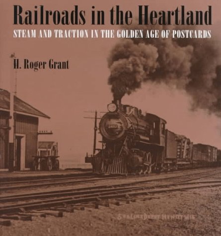 Stock image for RAILROADS IN THE HEARTLAND Steam and Traction in the Golden Age of Postcards for sale by Riverow Bookshop