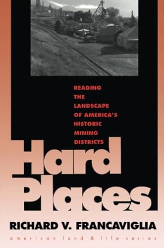 Stock image for Hard Places: Reading the Landscape of America's Historic Mining Districts (American Land & Life) for sale by The Book Merchant, LLC