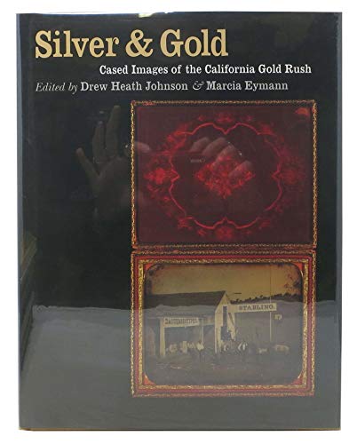 Beispielbild fr Silver Gold: Cased Images of the California Gold Rush zum Verkauf von Friends of  Pima County Public Library