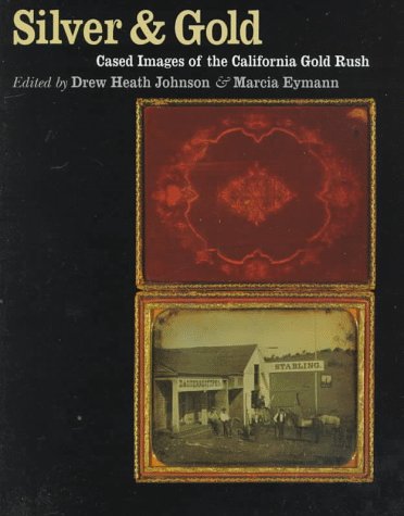 Beispielbild fr Silver and Gold: Cased Images of the California Gold Rush zum Verkauf von Rye Berry Books