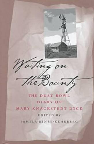 Beispielbild fr Waiting on the Bounty : The Dust Bowl Diary of Mary Knackstedt Dyck zum Verkauf von Better World Books
