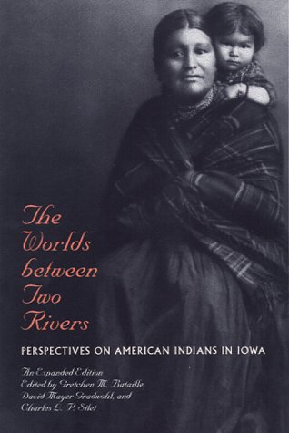 Stock image for The Worlds Between Two Rivers : Perspectives on American Indians in Iowa for sale by Better World Books: West