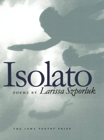 Isolato (Iowa Poetry Prize) - Szporluk, Larissa