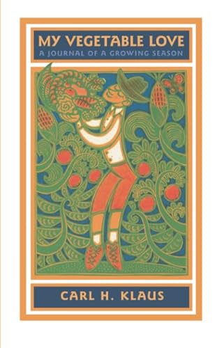 Beispielbild fr My Vegetable Love: A Journal of a Growing Season (Bur Oak Book) zum Verkauf von Wonder Book