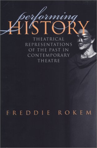 Stock image for Performing History: Theatrical Representations of the Past in for sale by HPB-Red