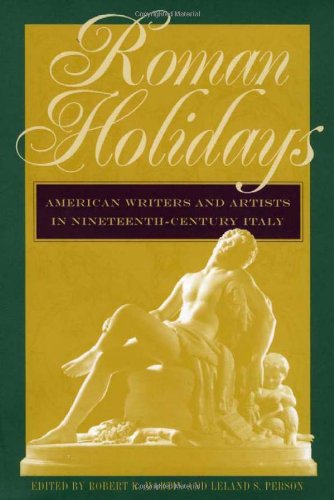 Imagen de archivo de Roman Holidays: American Writers and Artists in Nineteenth-Century Italy a la venta por Riverby Books (DC Inventory)