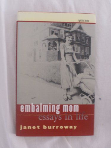 Embalming Mom: Essays in Life (Sightline Books: The Iowa Series in Literary Nonfiction (Hardcover)) (9780877457909) by Burroway, Janet