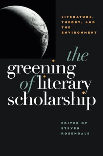 Beispielbild fr The Greening of Literary Scholarship : Literature, Theory, and the Environment zum Verkauf von PsychoBabel & Skoob Books