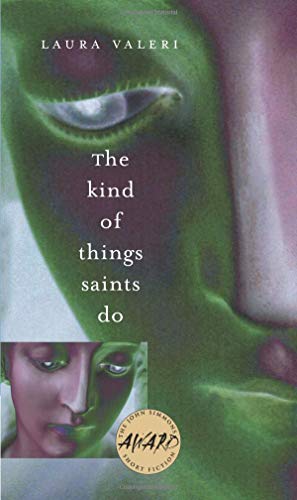 The Kind of Things Saints Do (Volume 1) (Iowa Short Fiction Award) (9780877458197) by Valeri, Laura