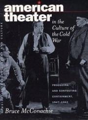 Stock image for American Theater in the Culture of the Cold War: Producing and Contesting Containment, 1947-1962 (Studies Theatre Hist & Culture) for sale by Housing Works Online Bookstore