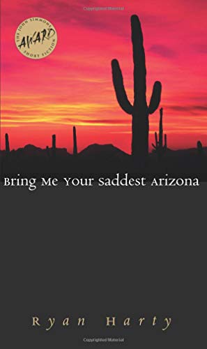 Stock image for Bring Me Your Saddest Arizona (Iowa Short Fiction Award) for sale by World of Books (was SecondSale)
