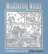 Stock image for Weathering Winter: A Gardener's Daybook for sale by ThriftBooks-Dallas