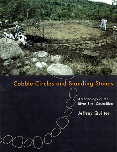 Stock image for Cobble Circles and Standing Stones: Archaeology at the Rivas Site, Costa Rica for sale by GF Books, Inc.