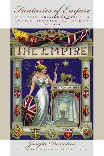 Stock image for Fantasies of Empire : The Empire Theatre of Varieties and the Licensing Controversy of 1894 for sale by Better World Books