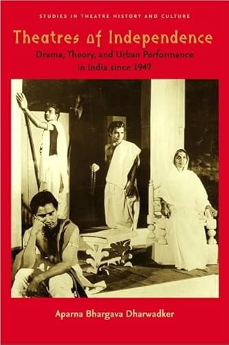 Theatres of Independence: Drama, Theory, and Urban Performance in India since 1947 (Studies Theat...