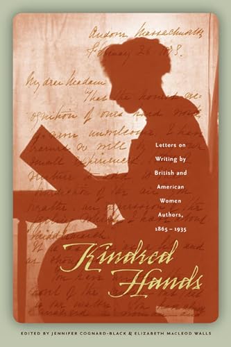 Beispielbild fr Kindred Hands: Letters on Writing by British and American Women Authors, 1865-1935 zum Verkauf von Book ReViews