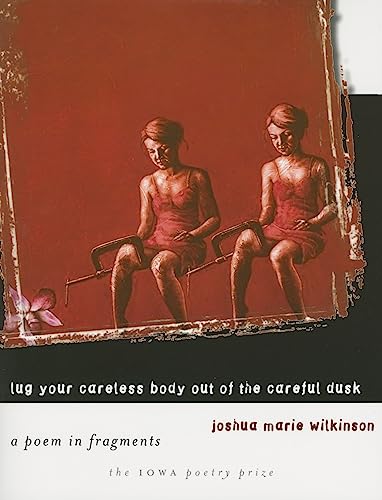 9780877459811: Lug Your Careless Body out of the Careful Dusk: A Poem in Fragments (Iowa Poetry Prize)