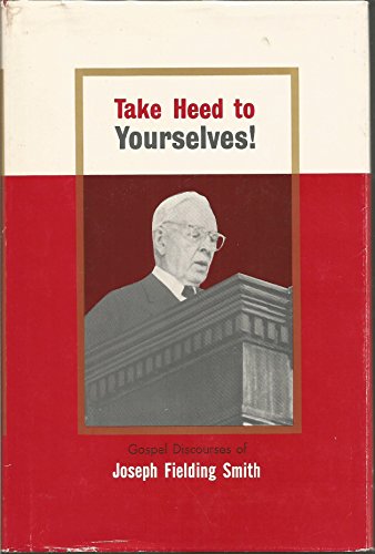 Imagen de archivo de TAKE HEED TO YOURSELVES - Gospel Discourses of Joseph Fielding Smith a la venta por ThriftBooks-Atlanta