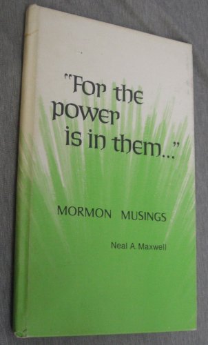 "For the power is in them ... " Mormon musings (9780877474326) by Maxwell, Neal A