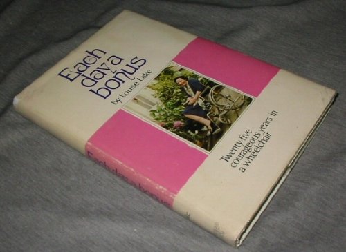 Imagen de archivo de Each Day a Bonus: Twenty-Five Courageous Years in a Wheelchair a la venta por ThriftBooks-Phoenix