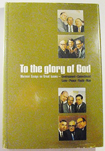 Stock image for To the Glory of God: Mormon Essays on Great Issues--Environment--Commitment--Love--Peace--Youth--Man for sale by Jenson Books Inc