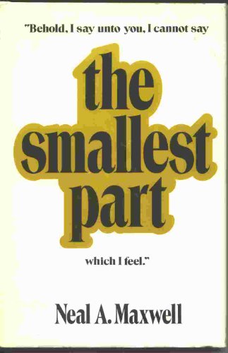 The Smallest Part (9780877475057) by Neal A. Maxwell