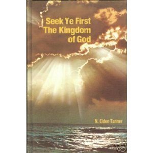 Seek Ye First the Kingdom of God (9780877475101) by Tanner, N. Eldon