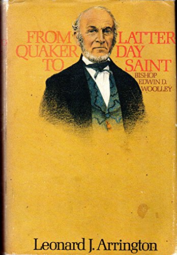 Stock image for From Quaker to Latter-Day Saint: Bishop Edwin D. Woolley for sale by ThriftBooks-Dallas
