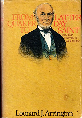 Stock image for From Quaker to Latter-Day Saint: Bishop Edwin D. Woolley for sale by ThriftBooks-Atlanta