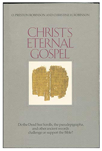 Christ's eternal gospel: Do the Dead Sea scrolls, the pseudepigrapha, and other ancient records c...