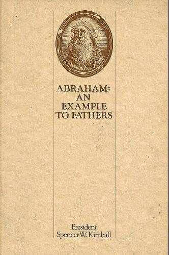 Abraham, An Example to Fathers (9780877476702) by Spencer W. Kimball