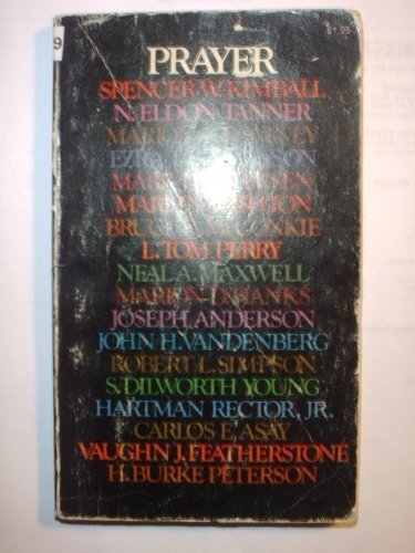 Prayer (9780877477396) by Spencer W. Kimball; N. Eldon Tanner; Marion G. Romney; Ezra Taft Benson; Mark E. Petersen; Marvin J. Ashton; Bruce R. McConkie; L. Tom Perry; Neal...