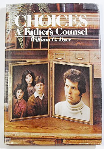 Choices: A father's counsel (9780877478225) by Dyer, William G
