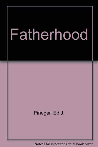 Fatherhood (9780877478492) by Pinegar, Ed J.