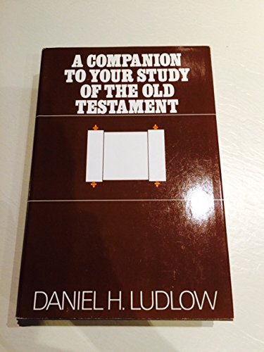 A Companion to Your Study of the Old Testament (9780877478539) by Ludlow, Daniel H.