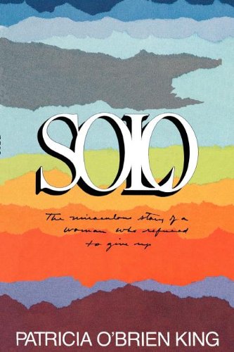 9780877479659: Solo: The Miraculous Story of a Woman Who Refused to Give Up