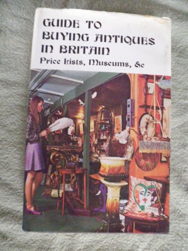 9780877491637: Guide to buying antiques in Britain;: Price lists, museums, &c