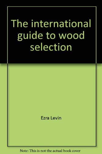 Stock image for The international guide to wood selection for sale by Langdon eTraders