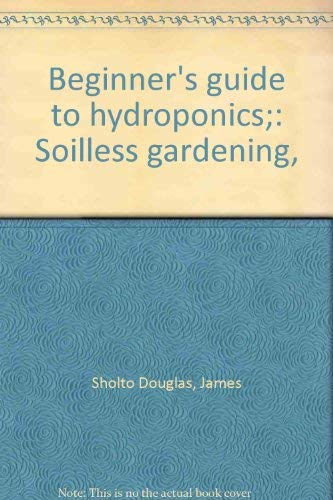 Stock image for Beginner's Guide to Hydroponics : Soilless Gardening for sale by Better World Books: West