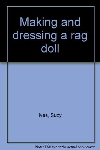 Imagen de archivo de Making and Dressing a Rag Doll a la venta por Robinson Street Books, IOBA