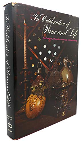 Beispielbild fr In Celebration of Wine and Life: The Customs, Pleasures and Virtues of Wine-Drinking zum Verkauf von Wonder Book